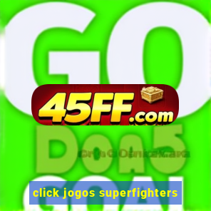 click jogos superfighters